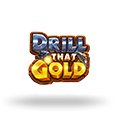 Drill That Gold